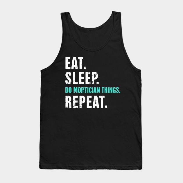 Eat. Sleep. Do Mortician Things. Repeat. Tank Top by MeatMan